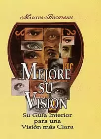 MEJORE SU VISION - SU GUIA INTERIOR PARA UNA VISION MAS CLARA