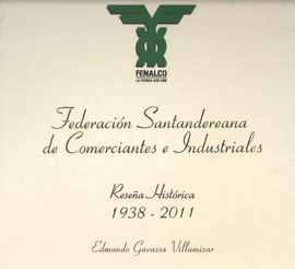 FEDERACION SANTANDEREANA DE COMERCIANTES E INDUSTRIALES 1938-2011- RESEÑA HISTORICA