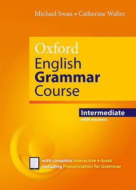 OXFORD ENGLISH GRAMMAR COURSE INTERMEDIATE STUDENT'S BOOK WITH KEY. REVISED EDIT