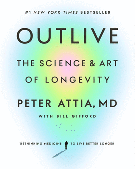 OUTLIVE: THE SCIENCE AND ART OF LONGEVITY