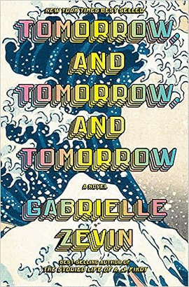 TOMORROW, AND TOMORROW, AND TOMORROW: A NOVEL