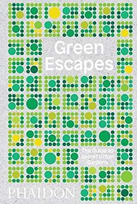 GREEN ESCAPES THE GUIDE TO SECRET URBAN GARD