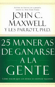 25 MANERAS DE GANARSE A LA GENTE (MAXWELL)