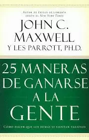 25 MANERAS DE GANARSE A LA GENTE (MAXWELL)