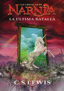 LAS CRONICAS DE NARNIA - LIBRO 7 LA ÚLTIMA BATALLA