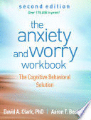 ANXIETY AND WORRY WORKBOOK, SECOND EDITION