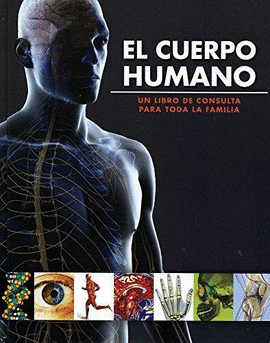 CUERPO HUMANO, EL - UN LIBRO DE CONSULTA PARA TODA LA FAMILIA