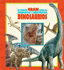 DINOSAURIOS - MI PRIMER GRAN LIBRO DE PREGUNTAS Y RESPUESTAS