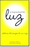 SIMPLEMENTE LUZ - SABIDURIA DEL CORAZON DE UNA MUJER