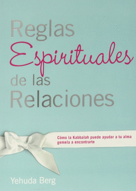 REGLAS ESPIRITUALES DE LAS RELACIONES - COMO LA KABBALAH PUEDE AYUDAR A TU ALMA GEMELA A ENCONTRARTE