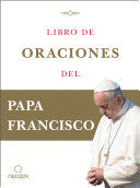 LIBRO DE ORACIONES DEL PAPA FRANCISCO / PRAYER. BREATHING LIFE, DAILY