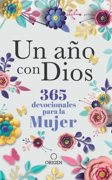 UN AÑO CON DIOS: 365 DEVOCIONALES PARA LA MUJER / A YEAR WITH GOD. A DEVOTIONAL FOR WOMEN
