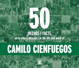 50 HECHOS EN LA VIDA Y OBRA DE CAMILO CIENFUEGOS