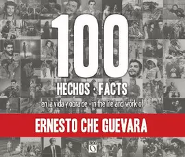 100 HECHOS EN LA VIDA Y OBRA DEL CHE