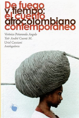 DE FUEGO Y TIEMPO: EL CUENTO AFROCOLOMBIANO CONTEMPORÁNEOS