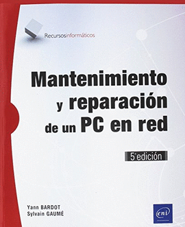 MANTENIMIENTO Y REPARACIÓN DE UN PC EN RED (5ª EDICIÓN)