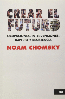 CREAR EL FUTURO - OCUPACIONES, INTERVENCIONES, IMPERIO Y RESISTENCIA