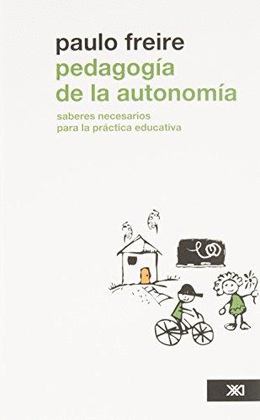 PEDAGOGIA DE LA AUTONOMIA SABERES NECESARIOS PARA LA PRACTICA EDUCATIVA