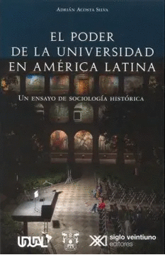 EL PODER DE LA UNIVERSIDAD EN AMERICA LATINA: UN ENSAYO DE SOCIOLOGIA HISTORICA