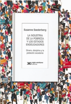 INDUSTRIA DE LA POBREZA Y LOS ESTADOS ENDEUDADORES. DINERO, DISCIPLINA Y LA POBLACIÓN EXCEDENTE, LA