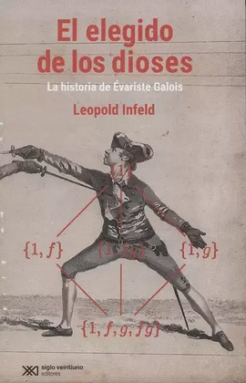 ELEGIDO DE LOS DIOSES. LA HISTORIA DE ÉVARISTE GALOIS, EL