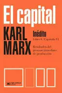 CAPITAL. INÉDITO. LIBRO I / CAPÍTULO VI. RESULTADOS DEL PROCESO INMEDIATO DE  PRODUCCIÓN, EL