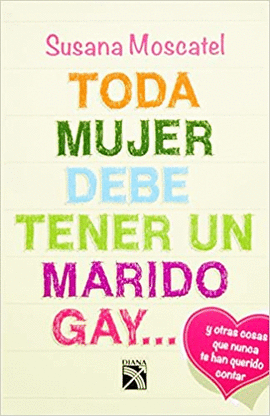 TODA MUJER DEBE TENER UN MARIDO GAY.. Y OTRAS COSAS QUE NUNCA TE HAN QUERIDO CONTAR