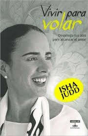 VIVIR PARA VOLAR - DESPLIEGA TUS ALAS PARA ALCANZAR EL AMOR