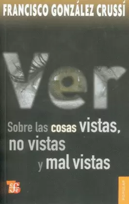 VER : SOBRE LAS COSAS VISTAS, NO VISTAS Y MAL VISTAS