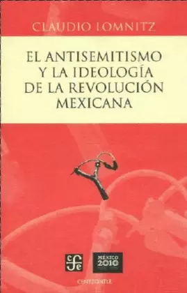 ANTISEMITISMO Y LA IDEOLOGIA DE LA REVOLUCION MEXICANA, EL