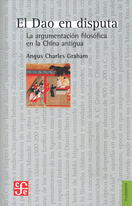 EL DAO EN DISPUTA, LA ARGUMENTACION FILOSOFICA EN LA CHINA ANTIGUA