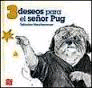 TRES DESEOS PARA EL SEÑOR PUG