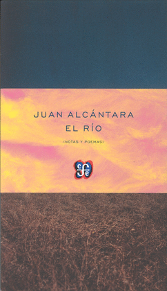 EL RÍO (NOTAS Y POEMAS) / JUAN ALCÁNTARA.