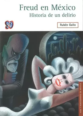 FREUD EN MÉXICO. HISTORIA DE UN DELIRIO