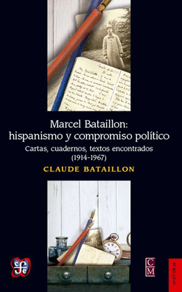 MARCEL BATAILLON: HISPANISMO Y COMPROMISO POLÍTICO : CARTAS, CUADERNOS, TEXTOS E