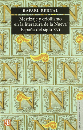 MESTIZAJE Y CRIOLLISMO EN LA LITERATURA DE LA NUEVA ESPAÑA DEL SIGLO XVI / RAFAE