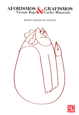 AFORISMOS Y GRAFISMOS : VICENTE ROJO & CARLOS MONSIVÁIS / EDICIÓN DE VICENTE ROJ