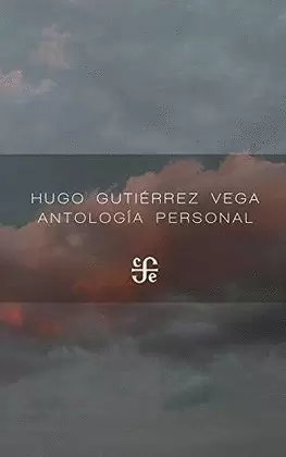 ANTOLOGÍA PERSONAL / HUGO GUTIÉRREZ VEGA ; [PRESENTACIÓN, CARMEN VILLORO].