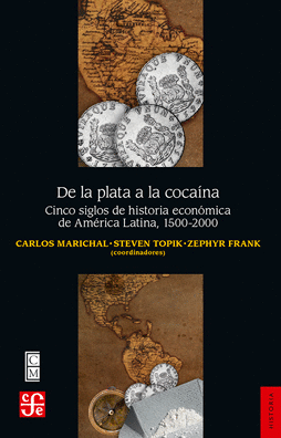 DE LA PLATA A LA COCAINA - CINCO SIGLOS DE HISTORIA ECONOMICA DE AMERICA LATINA 1500-2000