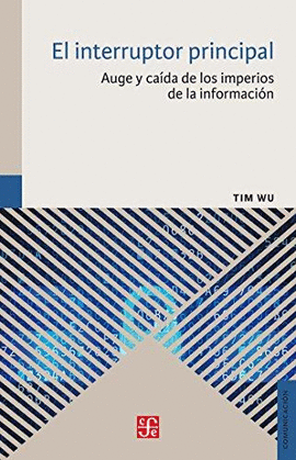 EL INTERRUPTOR PRINCIPAL: AUGE Y CAÍDA DE LOS IMPERIOS DE LA INFORMACIÓN