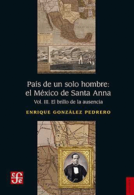 PAÍS DE UN SOLO HOMBRE: EL MÉXICO DE SANTA ANNA