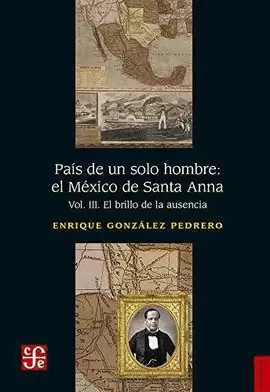 PAÍS DE UN SOLO HOMBRE: EL MÉXICO DE SANTA ANNA