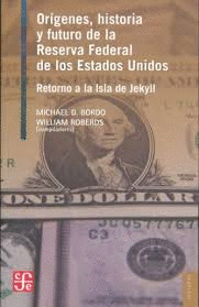 ORÍGENES, HISTORIA Y FUTURO DE LA RESERVA FEDERAL DE LOS ESTADOS UNIDOS