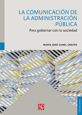 LA COMUNICACIÓN DE LA ADMINISTRACIÓN PÚBLICA. PARA GOBERNAR CON LA SOCIEDAD