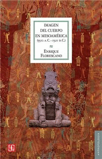 IMAGEN DEL CUERPO EN MESOAMÉRICA (5510 AC.-1521 DC.)