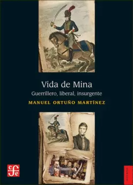 VIDA DE MINA: GUERRILLERO, LIBERAL, INSURGENTE