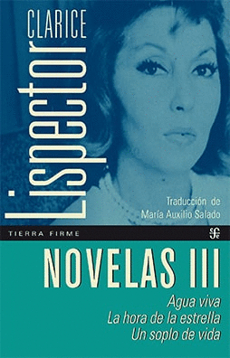 NOVELAS III. AGUA VIVA / LA HORA DE LA ESTRELLA / UN SOPLO DE VIDA