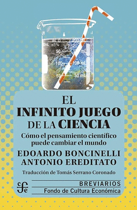 INFINITO JUEGO DE LA CIENCIA, EL. CÓMO EL PENSAMIENTO CIENTÍFICO PUEDE CAMBIAR EL MUNDO