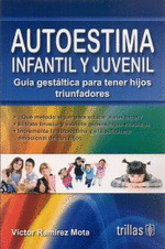 AUTOESTIMA INFANTIL Y JUVENIL - GUIA GESTALTICA PARA TENER HIJOS TRIUNFADORES