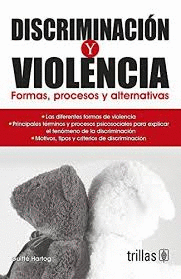 DISCRIMINACION Y VIOLENCIA , FORMAS PROCOESOS Y ALTERNATIVAS